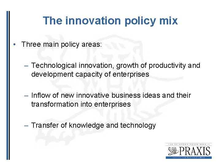 The innovation policy mix • Three main policy areas: – Technological innovation, growth of The innovation policy mix • Three main policy areas: – Technological innovation, growth of