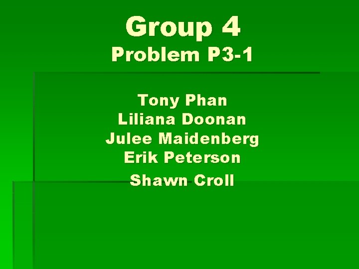 Group 4 Problem P 3 -1 Tony Phan Liliana Doonan Julee Maidenberg Erik Peterson
