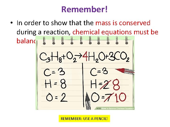Remember! • In order to show that the mass is conserved during a reaction,