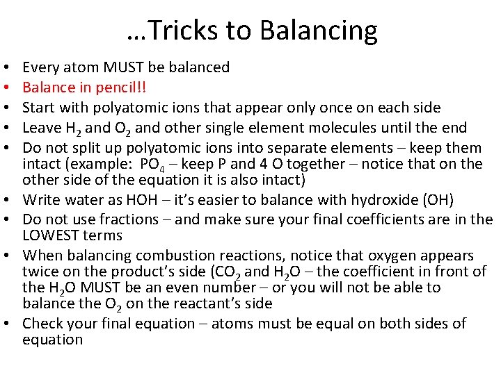 …Tricks to Balancing • • • Every atom MUST be balanced Balance in pencil!!