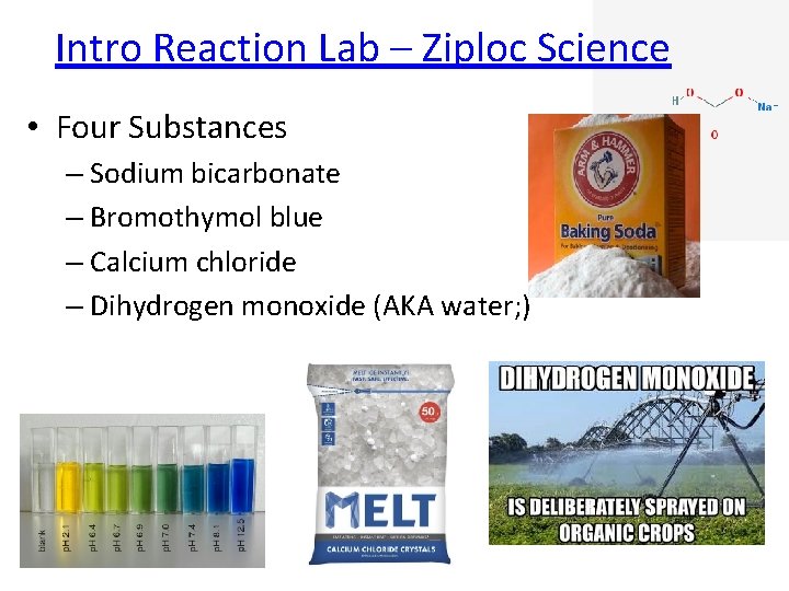 Intro Reaction Lab – Ziploc Science • Four Substances – Sodium bicarbonate – Bromothymol