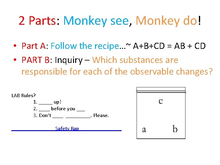 2 Parts: Monkey see, Monkey do! • Part A: Follow the recipe…~ A+B+CD =
