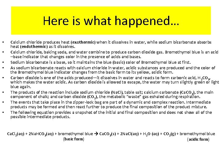 Here is what happened… • • Calcium chloride produces heat (exothermic) when it dissolves