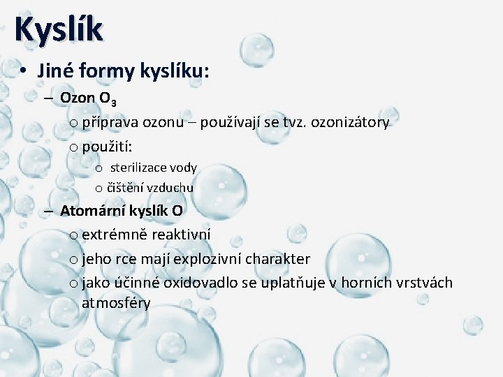  Kyslík • Jiné formy kyslíku: – Ozon O 3 o příprava ozonu –