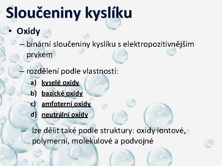  Sloučeniny kyslíku • Oxidy – binární sloučeniny kyslíku s elektropozitivnějším prvkem – rozdělení