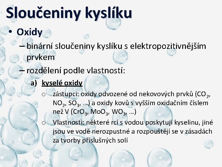  Sloučeniny kyslíku • Oxidy – binární sloučeniny kyslíku s elektropozitivnějším prvkem – rozdělení