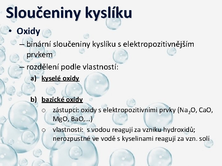  Sloučeniny kyslíku • Oxidy – binární sloučeniny kyslíku s elektropozitivnějším prvkem – rozdělení