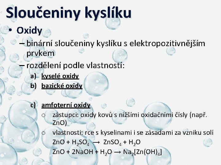  Sloučeniny kyslíku • Oxidy – binární sloučeniny kyslíku s elektropozitivnějším prvkem – rozdělení