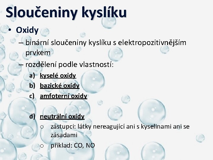  Sloučeniny kyslíku • Oxidy – binární sloučeniny kyslíku s elektropozitivnějším prvkem – rozdělení