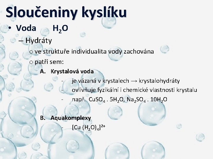  Sloučeniny kyslíku • Voda H 2 O – Hydráty o ve struktuře individualita