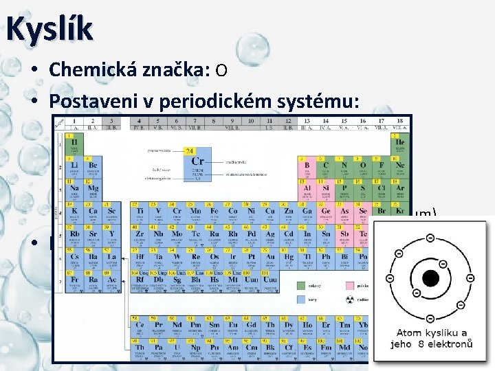 Kyslík • Chemická značka: O • Postaveni v periodickém systému: – 16. skupina (6.