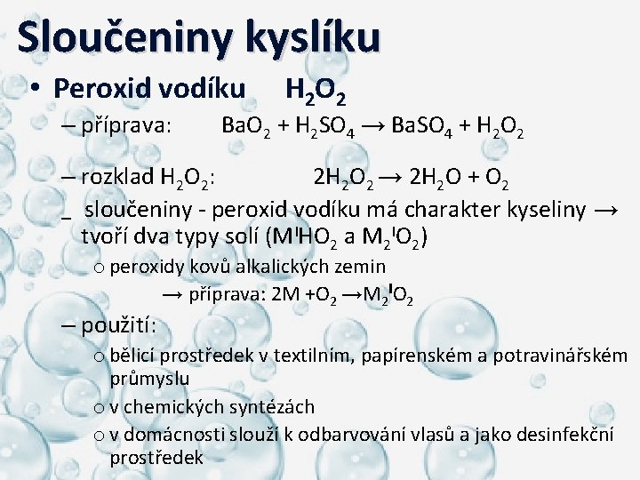  Sloučeniny kyslíku • Peroxid vodíku – příprava: H 2 O 2 Ba. O