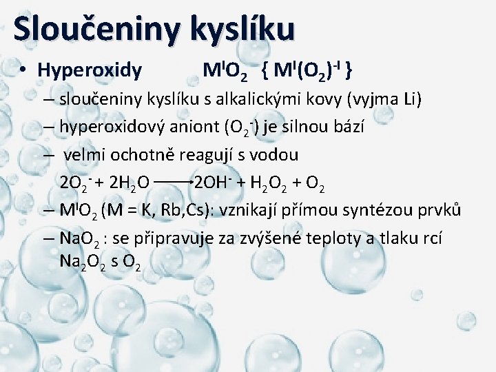  Sloučeniny kyslíku • Hyperoxidy MIO 2 { MI(O 2)-I } – sloučeniny kyslíku