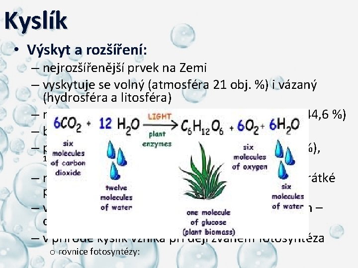 Kyslík • Výskyt a rozšíření: – nejrozšířenější prvek na Zemi – vyskytuje se volný