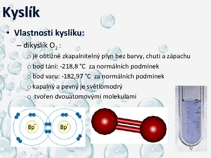 Kyslík • Vlastnosti kyslíku: – dikyslík O 2 : o je obtížně zkapalnitelný plyn