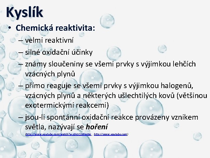  Kyslík • Chemická reaktivita: – velmi reaktivní – silné oxidační účinky – známy