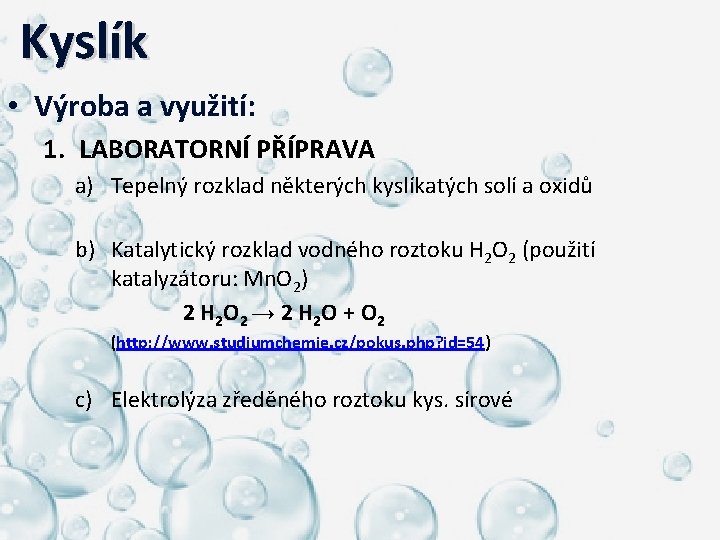  Kyslík • Výroba a využití: 1. LABORATORNÍ PŘÍPRAVA a) Tepelný rozklad některých kyslíkatých