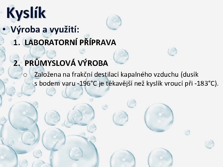  Kyslík • Výroba a využití: 1. LABORATORNÍ PŘÍPRAVA 2. PRŮMYSLOVÁ VÝROBA o Založena