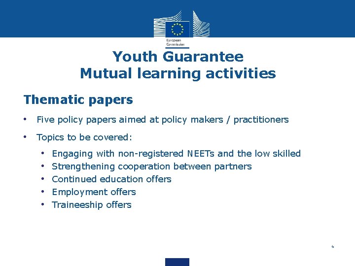 Youth Guarantee Mutual learning activities Thematic papers • Five policy papers aimed at policy