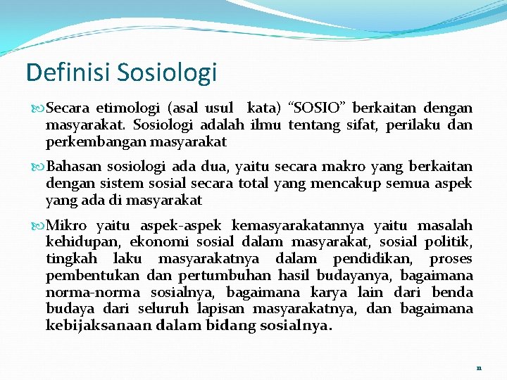 Definisi Sosiologi Secara etimologi (asal usul kata) “SOSIO” berkaitan dengan masyarakat. Sosiologi adalah ilmu