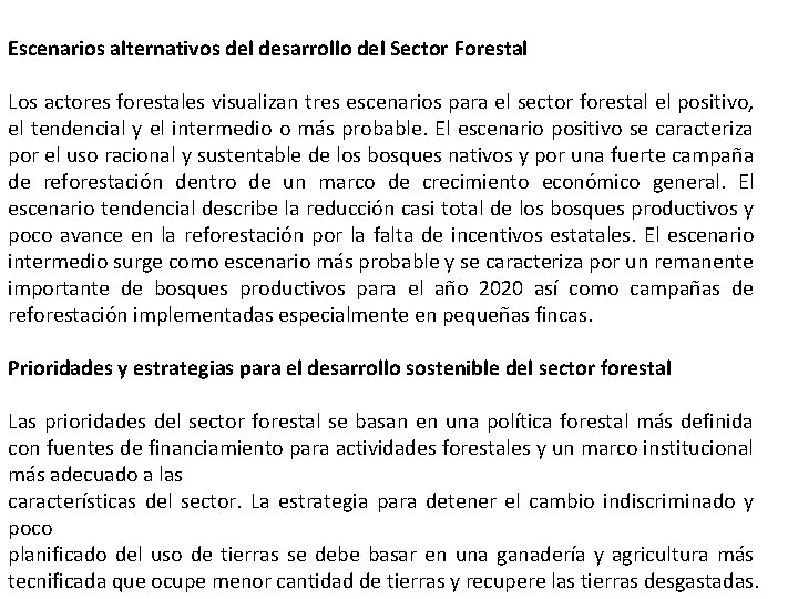 Escenarios alternativos del desarrollo del Sector Forestal Los actores forestales visualizan tres escenarios para Escenarios alternativos del desarrollo del Sector Forestal Los actores forestales visualizan tres escenarios para