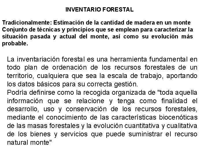 INVENTARIO FORESTAL Tradicionalmente: Estimación de la cantidad de madera en un monte Conjunto de