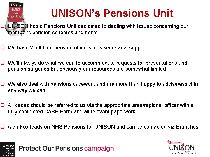 UNISON’s Pensions Unit q UNISON has a Pensions Unit dedicated to dealing with issues