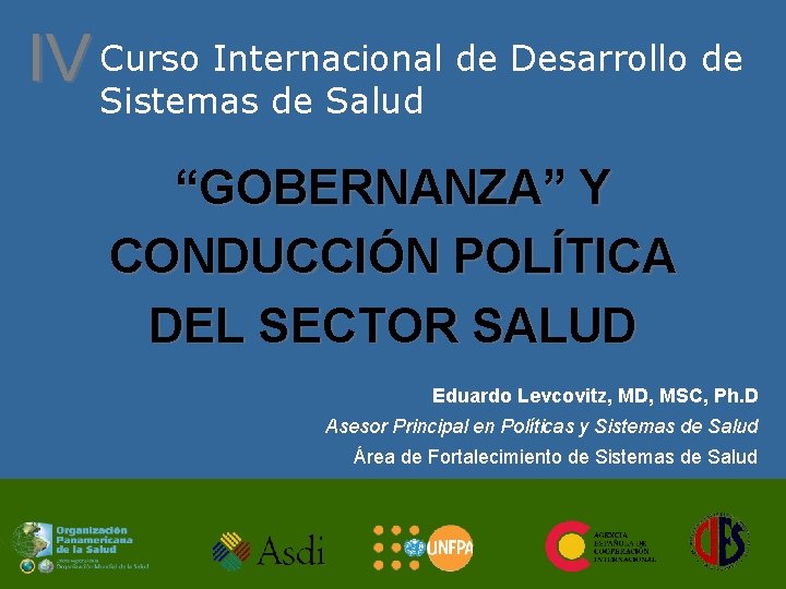 Internacional de Desarrollo de IV Curso Sistemas de Salud “GOBERNANZA” Y CONDUCCIÓN POLÍTICA DEL