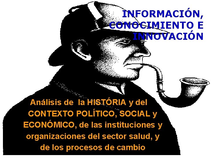 INFORMACIÓN, CONOCIMIENTO E INNOVACIÓN Análisis de la HISTÓRIA y del CONTEXTO POLÍTICO, SOCIAL y