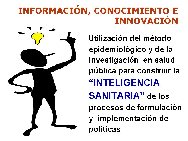 INFORMACIÓN, CONOCIMIENTO E INNOVACIÓN Utilización del método epidemiológico y de la investigación en salud