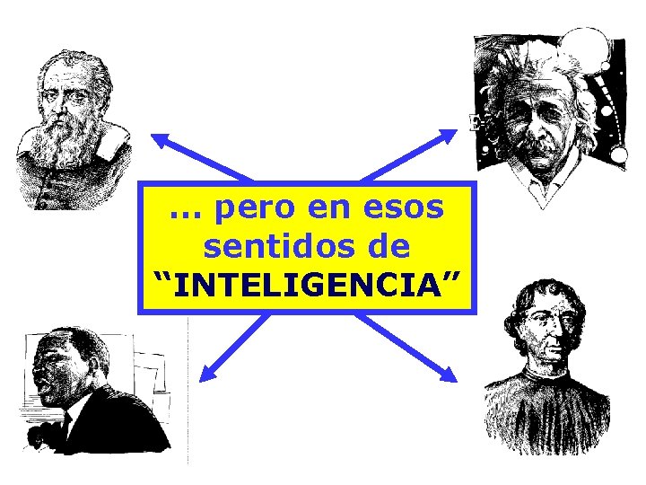 … pero en esos sentidos de “INTELIGENCIA” 