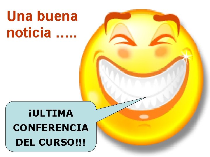 Una buena noticia …. . ¡ULTIMA CONFERENCIA DEL CURSO!!! 