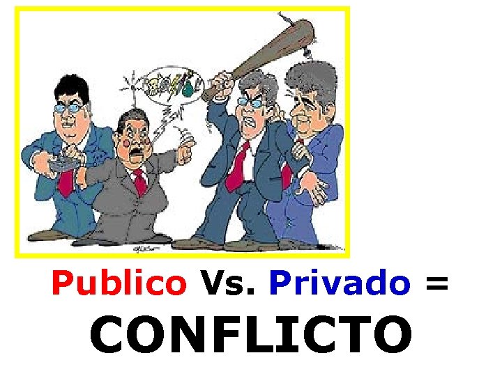 Publico Vs. Privado = CONFLICTO 