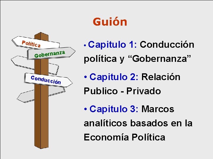 Guión Polític a za n Goberna Condu c ción • Capitulo 1: Conducción política