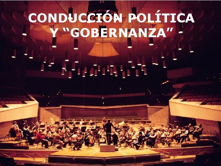 CONDUCCIÓN POLÍTICA Y “GOBERNANZA” 