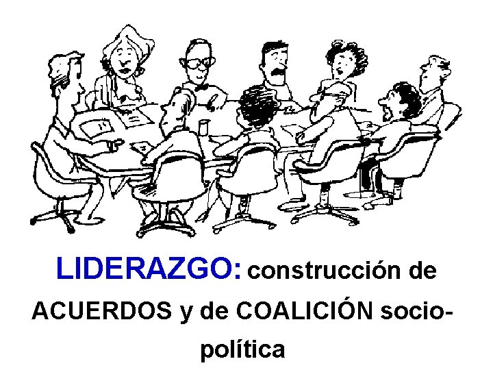 LIDERAZGO: construcción de ACUERDOS y de COALICIÓN sociopolítica 