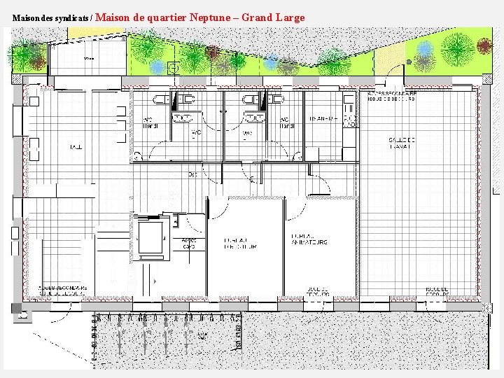 Maison des syndicats / Maison de quartier Neptune – Grand Large Plan Rez-de-chaussée 