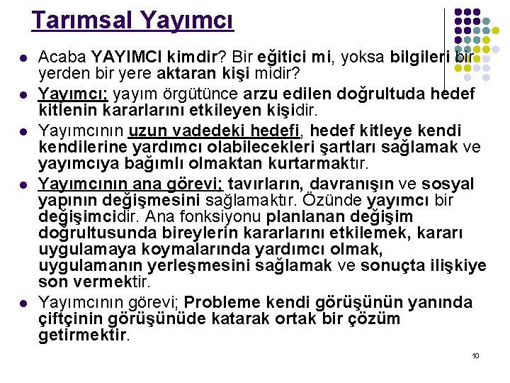 Tarımsal Yayımcı l l l Acaba YAYIMCI kimdir? Bir eğitici mi, yoksa bilgileri bir