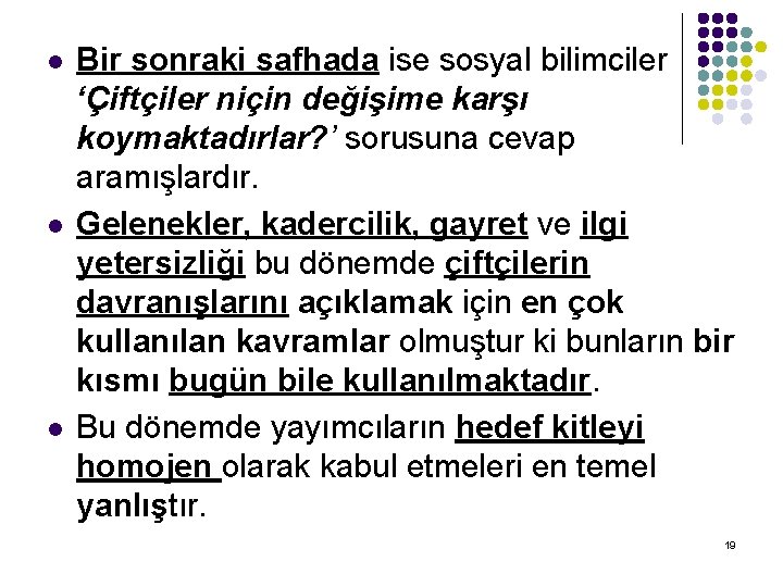 l l l Bir sonraki safhada ise sosyal bilimciler ‘Çiftçiler niçin değişime karşı koymaktadırlar? l l l Bir sonraki safhada ise sosyal bilimciler ‘Çiftçiler niçin değişime karşı koymaktadırlar?