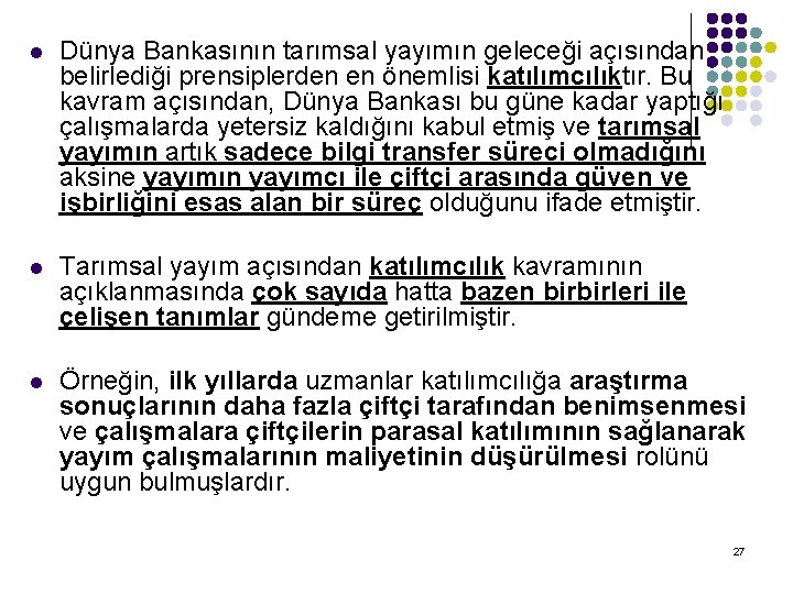 l Dünya Bankasının tarımsal yayımın geleceği açısından belirlediği prensiplerden en önemlisi katılımcılıktır. Bu kavram