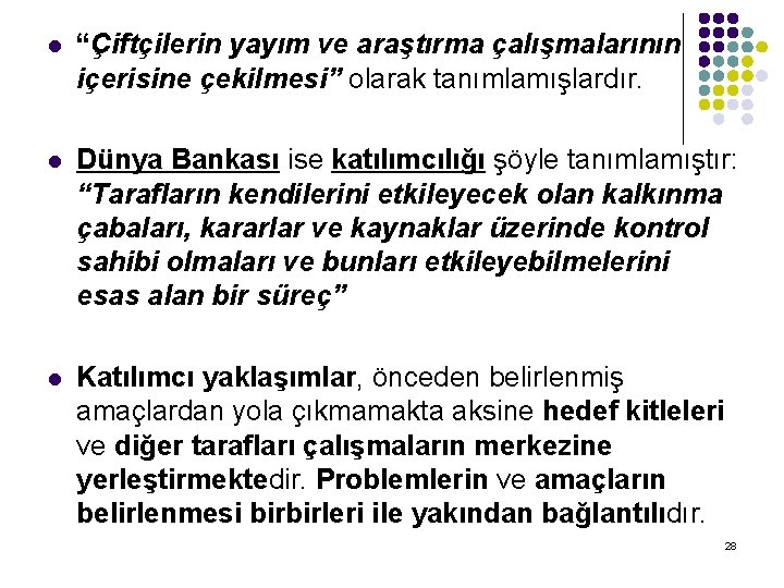 l “Çiftçilerin yayım ve araştırma çalışmalarının içerisine çekilmesi” olarak tanımlamışlardır. l Dünya Bankası ise