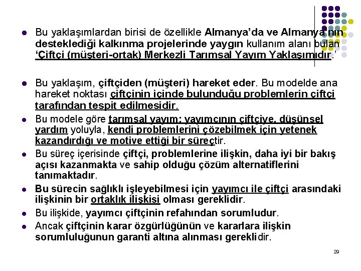 l Bu yaklaşımlardan birisi de özellikle Almanya’da ve Almanya’nın desteklediği kalkınma projelerinde yaygın kullanım