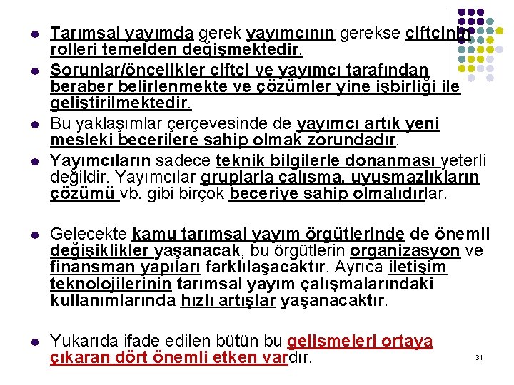 l l Tarımsal yayımda gerek yayımcının gerekse çiftçinin rolleri temelden değişmektedir. Sorunlar/öncelikler çiftçi ve l l Tarımsal yayımda gerek yayımcının gerekse çiftçinin rolleri temelden değişmektedir. Sorunlar/öncelikler çiftçi ve
