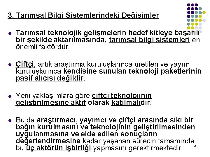 3. Tarımsal Bilgi Sistemlerindeki Değişimler l Tarımsal teknolojik gelişmelerin hedef kitleye başarılı bir şekilde