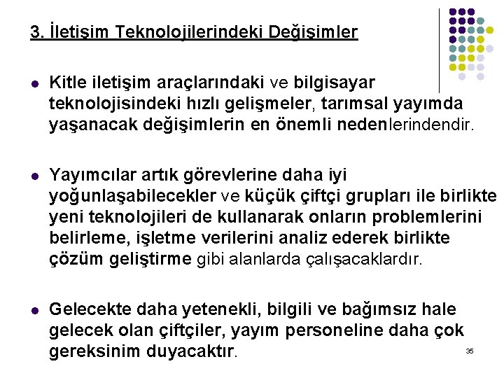 3. İletişim Teknolojilerindeki Değişimler l Kitle iletişim araçlarındaki ve bilgisayar teknolojisindeki hızlı gelişmeler, tarımsal