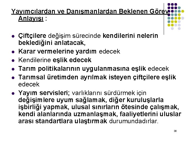 Yayımcılardan ve Danışmanlardan Beklenen Görev Anlayışı : l l l Çiftçilere değişim sürecinde kendilerini Yayımcılardan ve Danışmanlardan Beklenen Görev Anlayışı : l l l Çiftçilere değişim sürecinde kendilerini