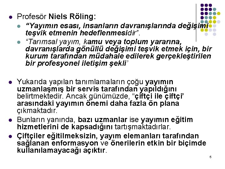 l Profesör Niels Röling: l “Yayımın esası, insanların davranışlarında değişimi teşvik etmenin hedeflenmesidir”. l l Profesör Niels Röling: l “Yayımın esası, insanların davranışlarında değişimi teşvik etmenin hedeflenmesidir”. l