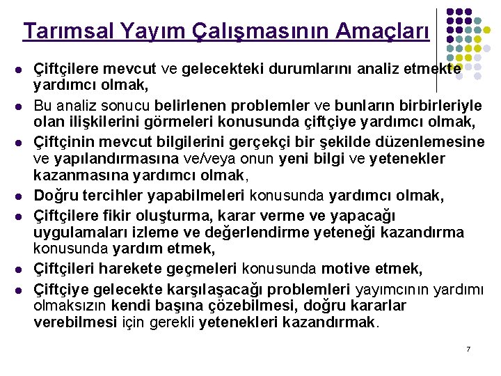 Tarımsal Yayım Çalışmasının Amaçları l l l l Çiftçilere mevcut ve gelecekteki durumlarını analiz