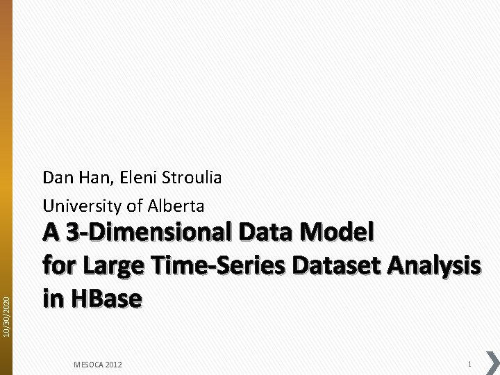 10/30/2020 Dan Han, Eleni Stroulia University of Alberta A 3 -Dimensional Data Model for