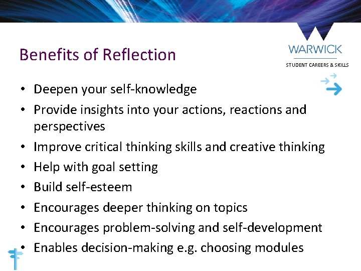 Benefits of Reflection STUDENT CAREERS & SKILLS • Deepen your self-knowledge • Provide insights